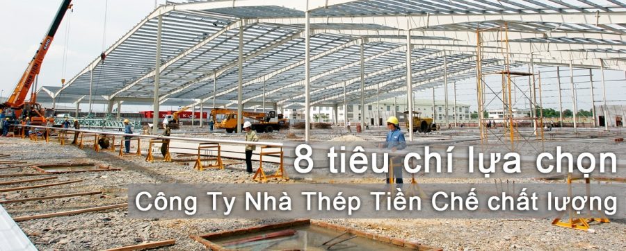 tiêu chí lựa chọn công ty nhà thép tiền chế và kết cấu thép